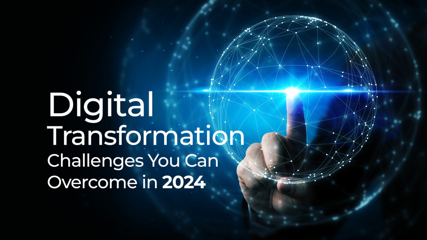 20 Digital Transformation Challenges You Can Overcome in 2024