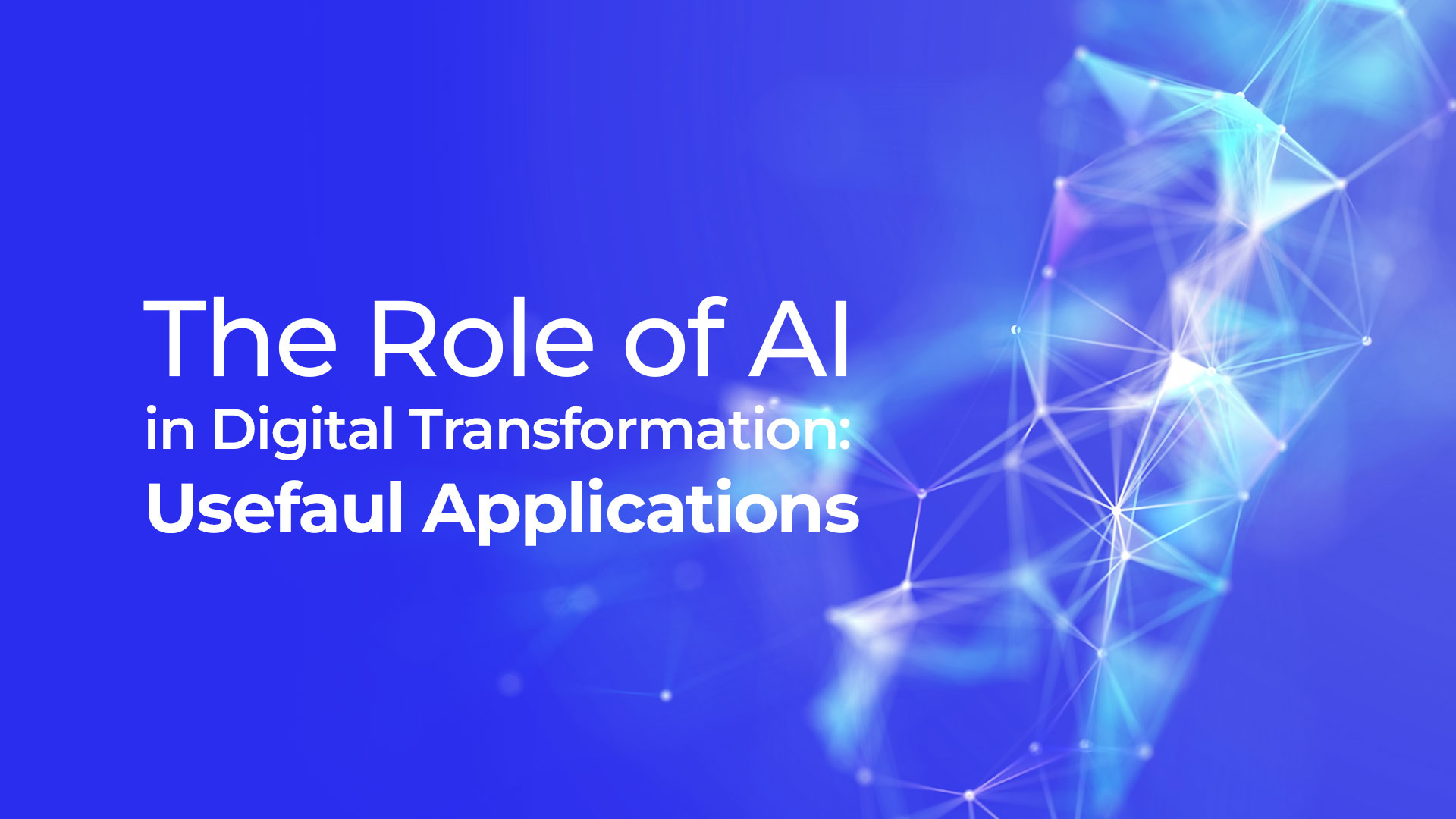 The Role of AI in Digital Transformation: 10 Useful Applications