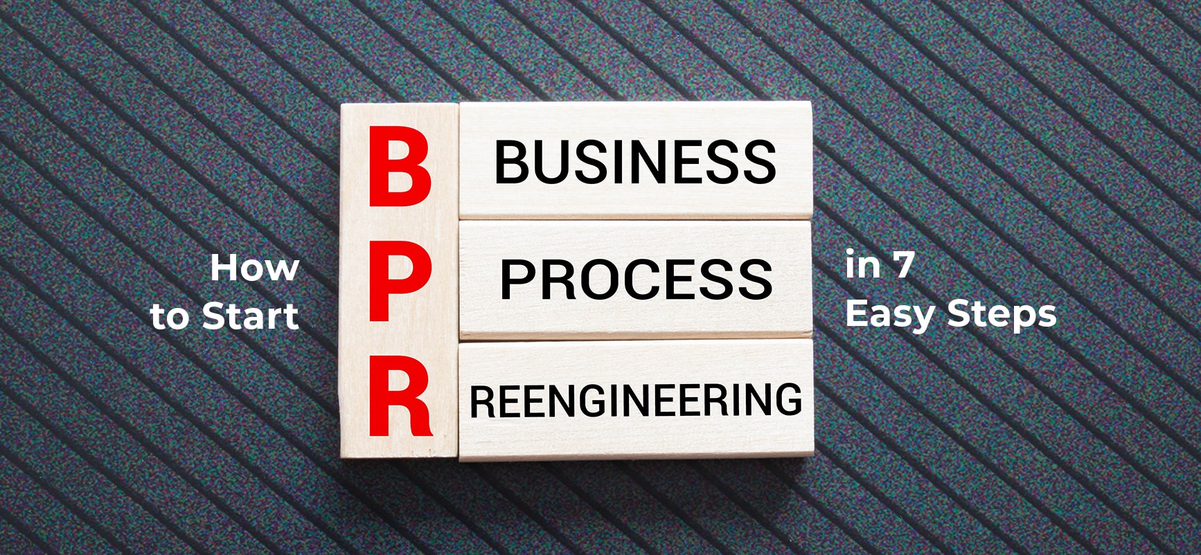 How to Start Business Process Reeingineering in 7 Easy Steps